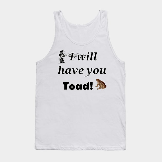 I will have you Toad! Tank Top by ProfessorJayTee